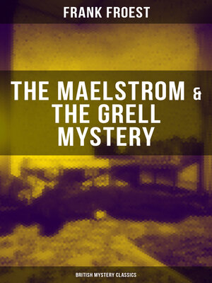 cover image of THE MAELSTROM & THE GRELL MYSTERY (British Mystery Classics)